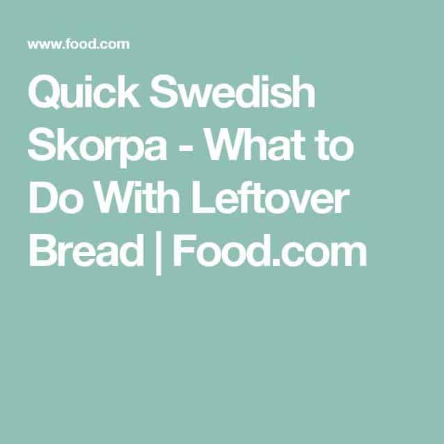 Quick Swedish Skorpa – What to Do With Leftover Bread Recipe
